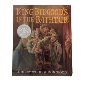 King Bidgood’s in the bathtub by Audrey Wood & Don Wood